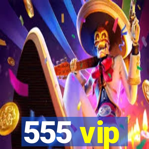 555 vip